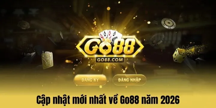 Cập nhật mới nhất về Go88 năm 2026