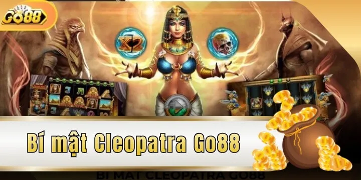 Bí mật Cleopatra Go88 - Quay hũ đều tay, trúng ngay tiền tỉ