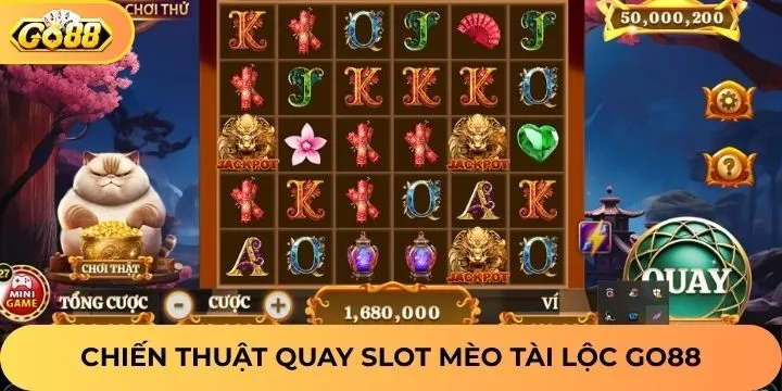 Chiến thuật quay hũ Mèo Tài Lộc Go88 chơi là có thưởng